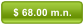 $ 68.00 m.n.