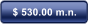 $ 530.00 m.n.