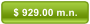 $ 929.00 m.n.