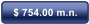 $ 754.00 m.n.
